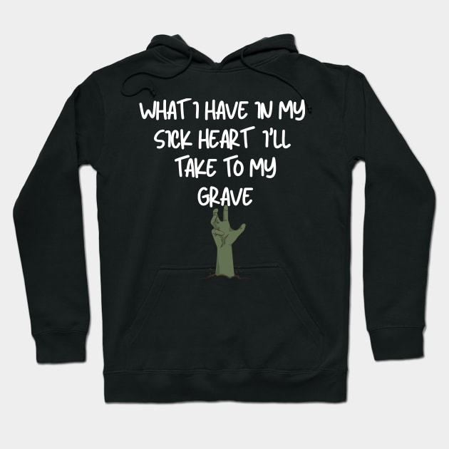 What I have in my sick heart I'll take to my grave Hoodie by Klau